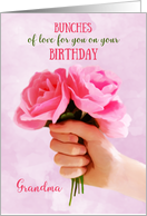 Grandma Happy Birthday Bunches of Love Holding Pink Roses card