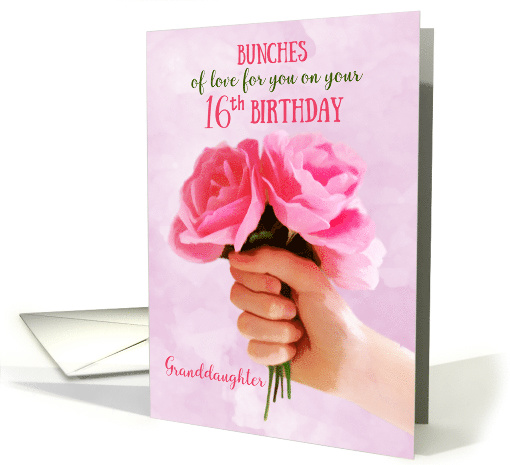 Granddaughter 16th Birthday Bunches of Love Holding Pink Roses card