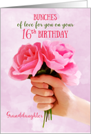 Granddaughter 16th Birthday Bunches of Love Holding Pink Roses card