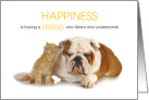 Happiness is a Friend Who Listens Cat and Dog Thank you Friend card