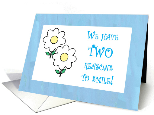 We have TWO reasons to smile card (388747)