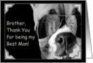 Brother Thank You for being my Best Man Boxer Dog card