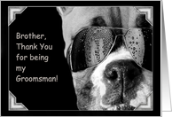 Brother Thank You for being my Groomsman Boxer Dog card