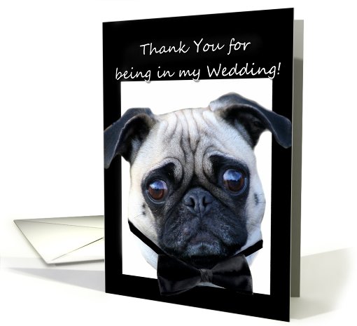 Thank You for being in my wedding Pug card (561505)