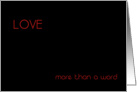 LOVE is more than a word, Valentine’s Day card