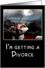 I’m getting a divorce (funny?) card