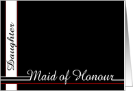 Daughter, be my Maid of Honour card
