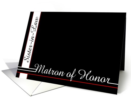 Sister-in-law, thank you for being my Matron of Honor card (467221)