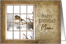 Birthday, Mom, View Through Old Window Small Bird on Branch card