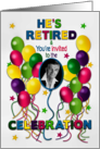 Fun Retirement Invitation for Him Balloons and Colorful Photo Insert card
