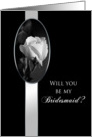 BRIDESMAID- BRIDAL PARTY- REQUEST- -Black & White - White Rose card