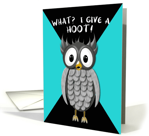 OWL - Humor - What? I Give a Hoot! card (1501468)