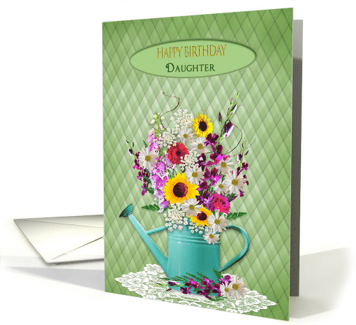 Birthday,Daughter, Watering Can with Fresh-Cut Garden Flowers card
