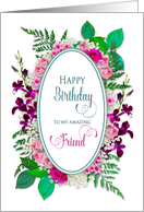 Birthday Friend, Beautiful Pink and Purple Garden Flowers Around Oval card