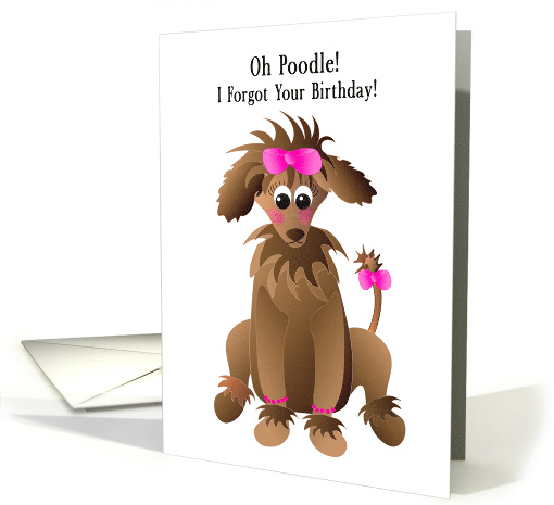 Belated Birthday Oh Poodle I forgot your Birthday Poodle Pink Bow card