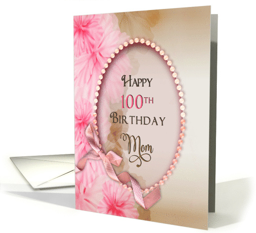 Birthday 100th For Mom Dainty Pink Oval Beaded Frame and Flowers card