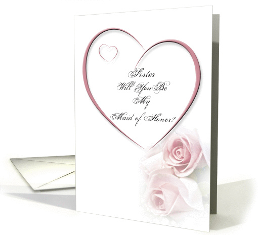 Sister,Will you Be My Maid of Honor card (358305)