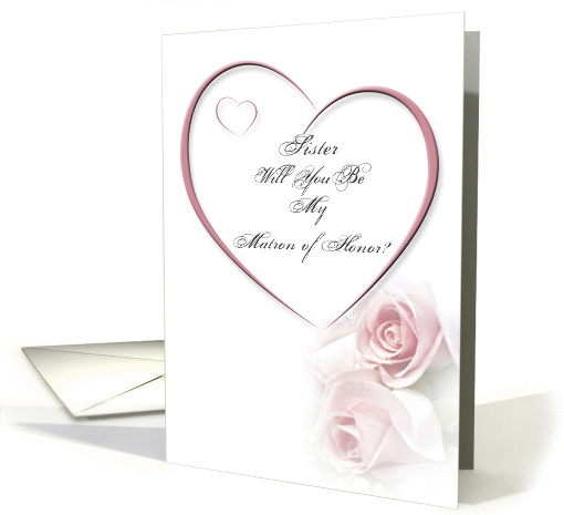 Sister,Will you Be My Matron of Honor card (358373)