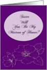 Sister,Will You Be My Matron of Honor card