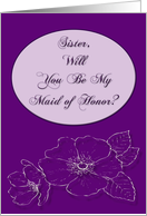Sister,Will You Be My Maid of Honor card