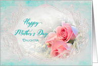 Mother’s Day, Daughter, Dreamy Pink Roses within Fancy Frame card