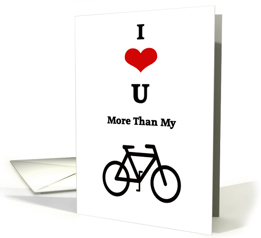 I love you more than my bike card (367730)