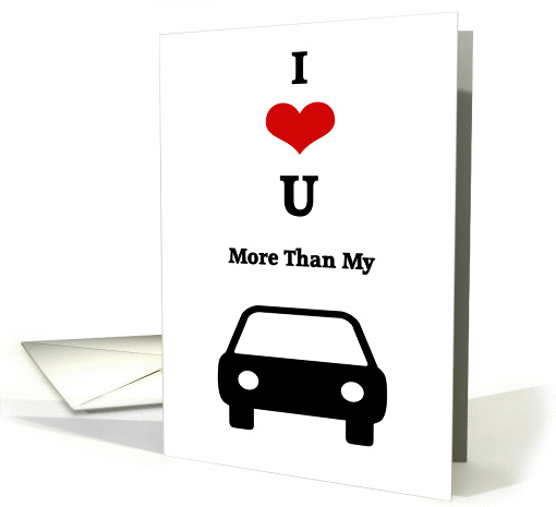 I love you more than my car card (367743)