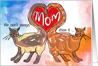 Mom We don’t always show it  butt we love you! Cat Tails Heart card