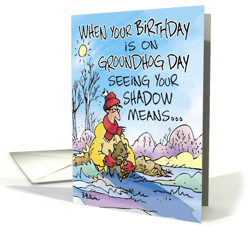 Humor When Your Birthday Is On Groundhog Day Seeing Your... (1755282)