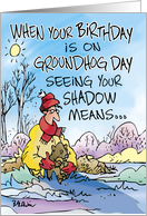 Humor When Your Birthday Is On Groundhog Day Seeing Your Shadow Means card