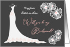 Bridesmaid Invitation for Sister-in-Law - Wedding Gown, Flowers card