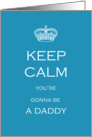 Keep Calm you’re gonna be a Daddy card