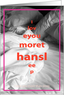 Love you - bed sheets with words: I love you more than sleep photography card