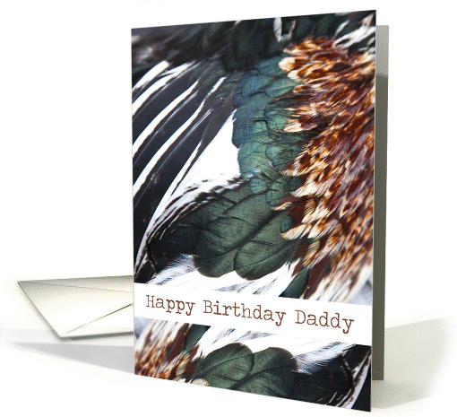 Happy Birthday Daddy, colorful bird feathers, hunter, photography card
