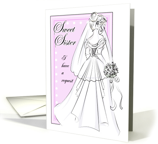 Will You Be My Maid of Honor Sister with Bridal Wedding Gown card