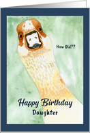 Funny Birthday Daughter Surprised Goose How Old Humorous Bird card