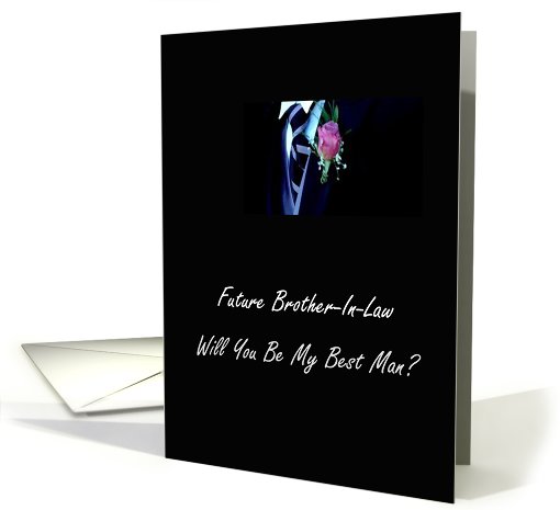 Future Brother-In-Law Will You Be My Best Man? card (462148)