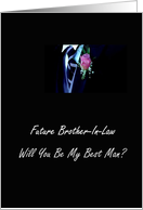 Future Brother-In-Law Will You Be My Best Man? card