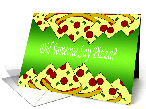 Did Someone Say Pizza? card (1398736)