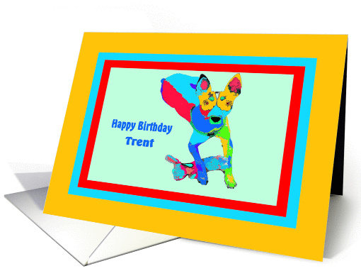 Birthday for Trent, Colorful Dog card (835806)