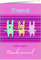 Friend- be my bridesmaid card
