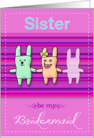 Sister- be my bridesmaid card