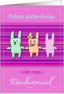 Future sister-in-law- be my bridesmaid card