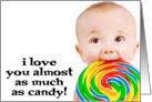 I love you almost as much as candy! card