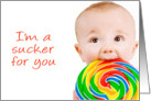 I’m a sucker for you. (Kid with lollipop.) card