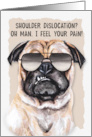 Shoulder Dislocation Funny Get Well Pug Dog in Sunglasses card