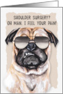 Shoulder Surgery Funny Get Well Pug Dog in Sunglasses card