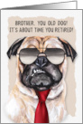 for Brother Funny Retirement Pug Dog in a Necktie and Sunglasses card