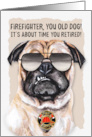 Firefighter Fire Department Funny Retirement Pug Dog card