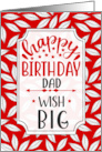 for Dad Birthday Wish Big Red Botanical Typography card